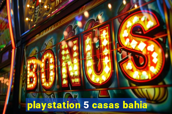 playstation 5 casas bahia